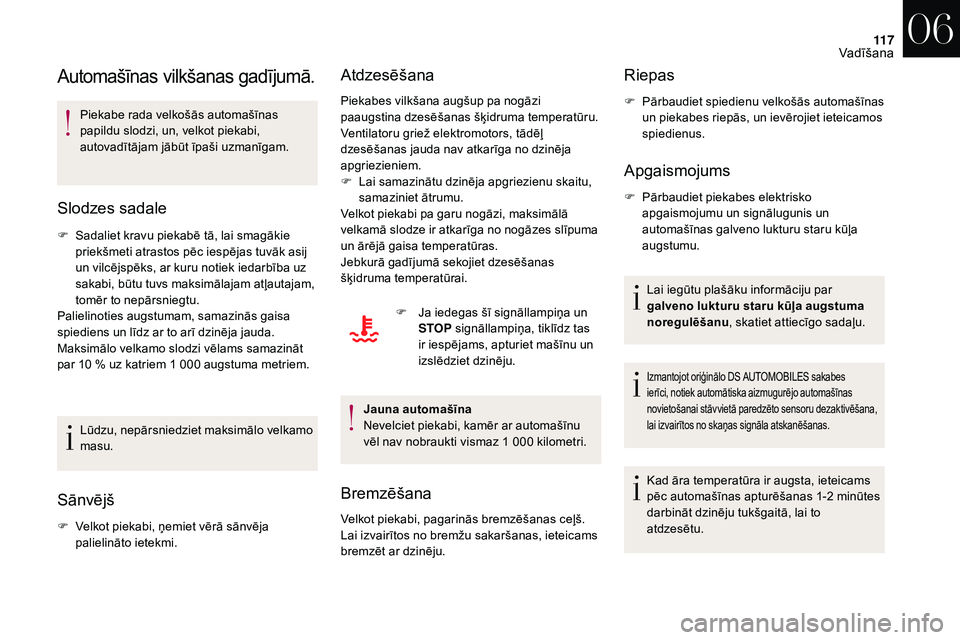 CITROEN DS3 2018 Lietošanas Instrukcija (in Latvian) 11 7
Automašīnas vilkšanas gadījumā.
Piekabe rada velkošās automašīnas
papildu slodzi, un, velkot piekabi,
autovadītājam jābūt īpaši uzmanīgam.
Slodzes sadale
F Sadaliet kravu piekab CITROEN DS3 2018 Lietošanas Instrukcija (in Latvian) 11 7
Automašīnas vilkšanas gadījumā.
Piekabe rada velkošās automašīnas
papildu slodzi, un, velkot piekabi,
autovadītājam jābūt īpaši uzmanīgam.
Slodzes sadale
F Sadaliet kravu piekab