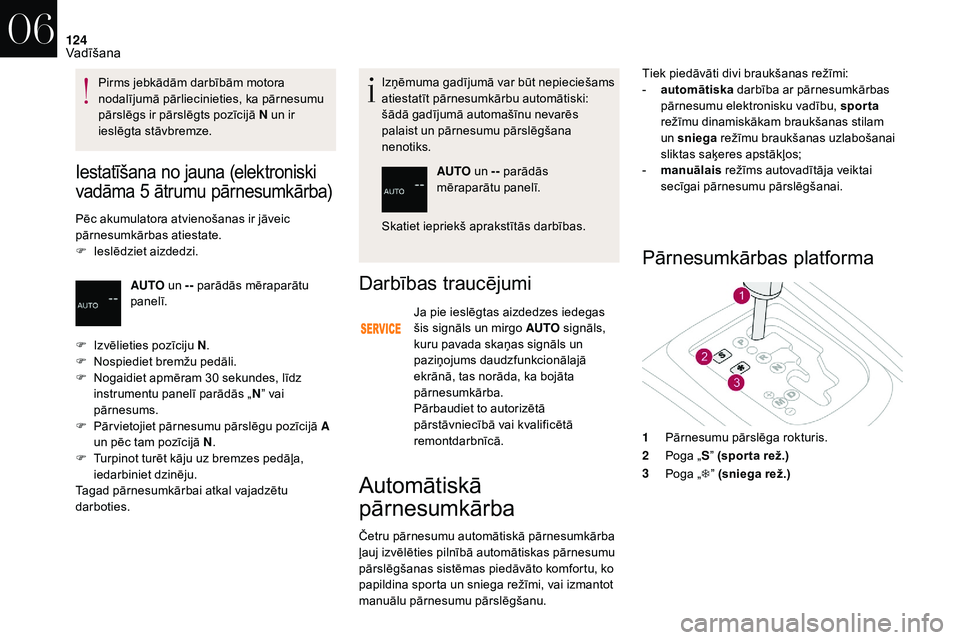 CITROEN DS3 2018 Lietošanas Instrukcija (in Latvian) 124
Iestatīšana no jauna (elektroniski
vadāma 5
ā
trumu pārnesumkārba)
Pēc akumulatora atvienošanas ir jāveic
pārnesumkārbas atiestate.
F
I
eslēdziet aizdedzi. Izņēmuma gadījumā CITROEN DS3 2018 Lietošanas Instrukcija (in Latvian) 124
Iestatīšana no jauna (elektroniski
vadāma 5
ā
trumu pārnesumkārba)
Pēc akumulatora atvienošanas ir jāveic
pārnesumkārbas atiestate.
F
I
eslēdziet aizdedzi. Izņēmuma gadījumā
