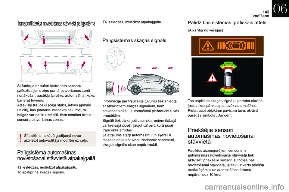 CITROEN DS3 2018 Lietošanas Instrukcija (in Latvian) 143
Transportlīdzekļa novietošanas stāvvietā palīgsistēma
Šī funkcija ar buferī iestrādāto sensoru
palīdzību jums ziņo par tā uztveršanas zonā
nonākuša traucēkļa (cilvēks, aut CITROEN DS3 2018 Lietošanas Instrukcija (in Latvian) 143
Transportlīdzekļa novietošanas stāvvietā palīgsistēma
Šī funkcija ar buferī iestrādāto sensoru
palīdzību jums ziņo par tā uztveršanas zonā
nonākuša traucēkļa (cilvēks, aut