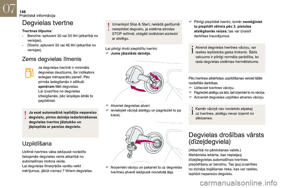 CITROEN DS3 2018 Lietošanas Instrukcija (in Latvian) 148
Degvielas tvertne
Tvertnes tilpums:
- B enzīns: aptuveni 30 vai 50 litri (atkarībā no
versijas).
-
D
īzelis: aptuveni 30 vai 46 litri (atkarībā no
versijas).
Zems degvielas līm CITROEN DS3 2018 Lietošanas Instrukcija (in Latvian) 148
Degvielas tvertne
Tvertnes tilpums:
- B enzīns: aptuveni 30 vai 50 litri (atkarībā no
versijas).
-
D
īzelis: aptuveni 30 vai 46 litri (atkarībā no
versijas).
Zems degvielas līm