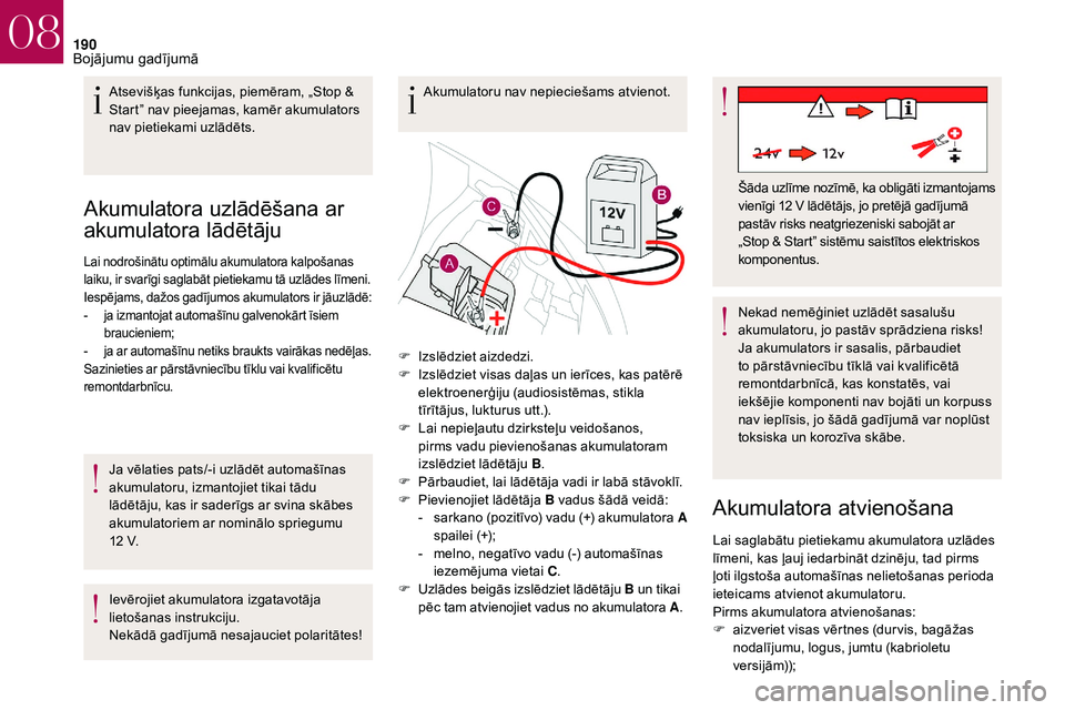 CITROEN DS3 2018 Lietošanas Instrukcija (in Latvian) 190
Akumulatora uzlādēšana ar
akumulatora lādētāju
Lai nodrošinātu optimālu akumulatora kalpošanas
laiku, ir svarīgi saglabāt pietiekamu tā uzlādes līmeni.
Iespējams, dažos gadījum CITROEN DS3 2018 Lietošanas Instrukcija (in Latvian) 190
Akumulatora uzlādēšana ar
akumulatora lādētāju
Lai nodrošinātu optimālu akumulatora kalpošanas
laiku, ir svarīgi saglabāt pietiekamu tā uzlādes līmeni.
Iespējams, dažos gadījum