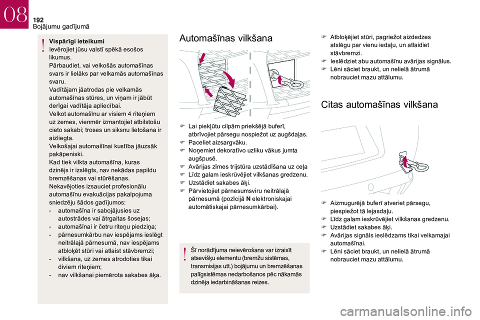 CITROEN DS3 2018 Lietošanas Instrukcija (in Latvian) 192
Vispārīgi ieteikumi
Ievērojiet jūsu valstī spēkā esošos
likumus.
Pārbaudiet, vai velkošās automašīnas
svars ir lielāks par velkamās automašīnas
svaru.
Vadītājam jāatrodas p CITROEN DS3 2018 Lietošanas Instrukcija (in Latvian) 192
Vispārīgi ieteikumi
Ievērojiet jūsu valstī spēkā esošos
likumus.
Pārbaudiet, vai velkošās automašīnas
svars ir lielāks par velkamās automašīnas
svaru.
Vadītājam jāatrodas p