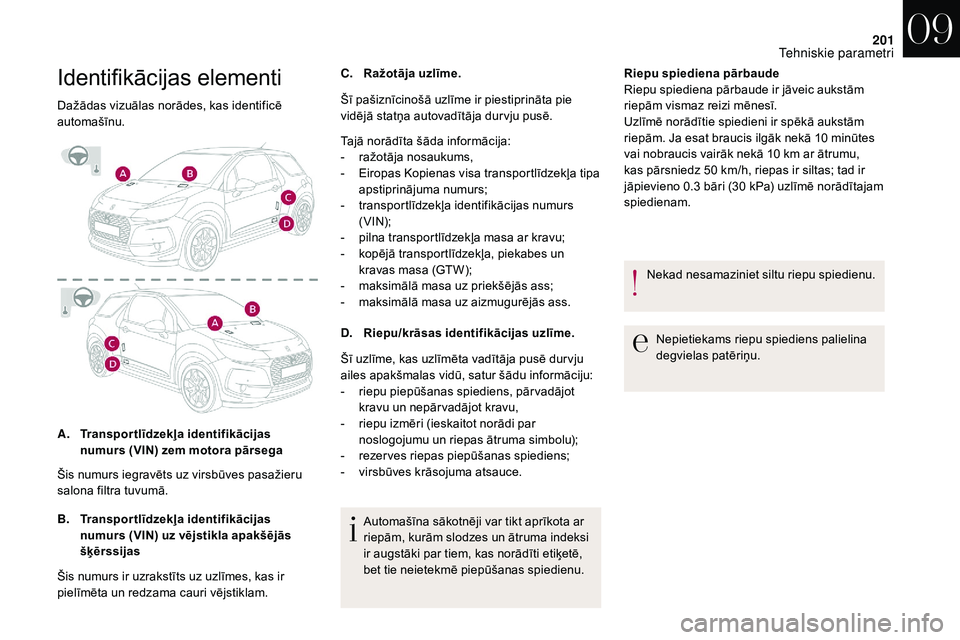 CITROEN DS3 2018 Lietošanas Instrukcija (in Latvian) 201
Identifikācijas elementi
Dažādas vizuālas norādes, kas identificē
automašīnu.
A.Transportlīdzekļa identifikācijas
numurs (VIN) zem motora pārsega
B. Transportlīdzekļa identifikāci CITROEN DS3 2018 Lietošanas Instrukcija (in Latvian) 201
Identifikācijas elementi
Dažādas vizuālas norādes, kas identificē
automašīnu.
A.Transportlīdzekļa identifikācijas
numurs (VIN) zem motora pārsega
B. Transportlīdzekļa identifikāci