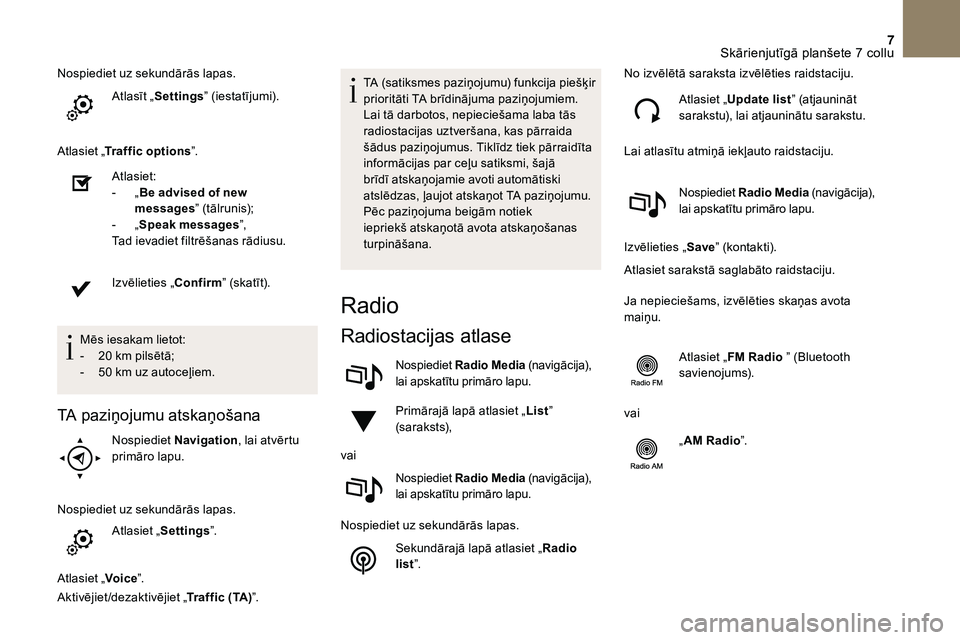 CITROEN DS3 2018 Lietošanas Instrukcija (in Latvian) 7
Nospiediet uz sekundārās lapas.Atlasīt „Settings ” (iestatījumi).
Atlasiet „ Traffic options ”.
Atlasiet:
-
„B
e advised of new
messages ” (tālrunis);
-
„S
peak messages CITROEN DS3 2018 Lietošanas Instrukcija (in Latvian) 7
Nospiediet uz sekundārās lapas.Atlasīt „Settings ” (iestatījumi).
Atlasiet „ Traffic options ”.
Atlasiet:
-
„B
e advised of new
messages ” (tālrunis);
-
„S
peak messages