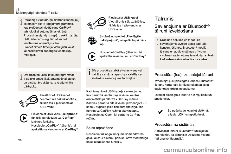 CITROEN DS3 2018 Lietošanas Instrukcija (in Latvian) 14
Personīgā viedtālruņa sinhronizēšana ļauj
lietotājiem skatīt lietojumprogrammas,
kas pielāgotas viedtālruņa CarPlay
®
tehnoloģijai automašīnas ekrānā.
Procesi un standarti nep CITROEN DS3 2018 Lietošanas Instrukcija (in Latvian) 14
Personīgā viedtālruņa sinhronizēšana ļauj
lietotājiem skatīt lietojumprogrammas,
kas pielāgotas viedtālruņa CarPlay
®
tehnoloģijai automašīnas ekrānā.
Procesi un standarti nep