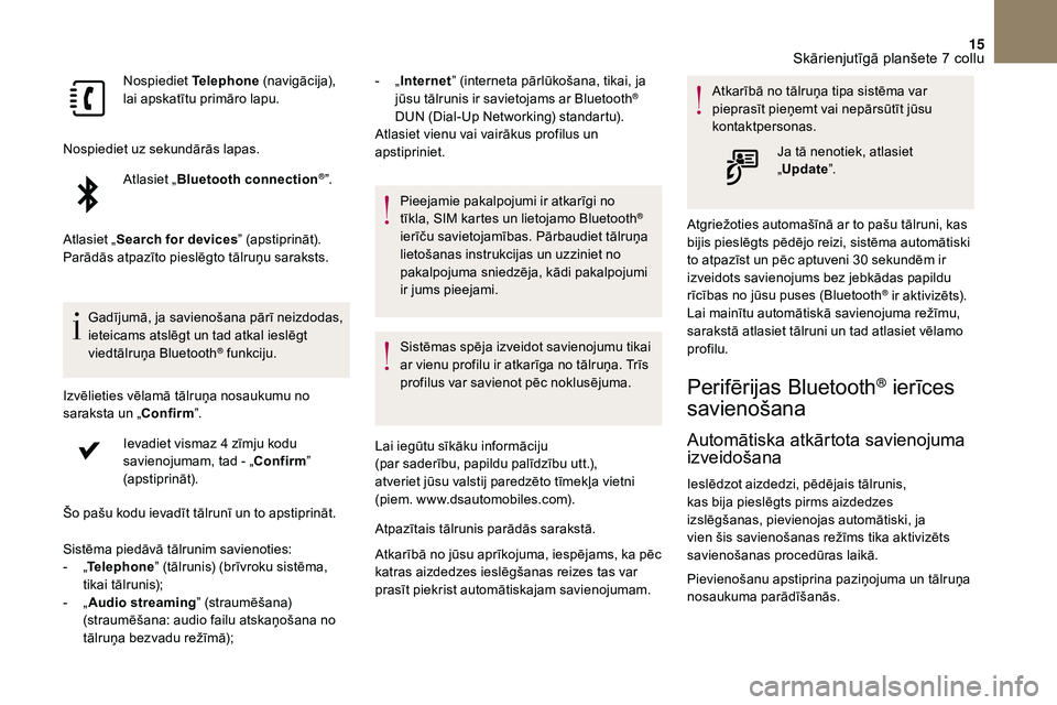 CITROEN DS3 2018 Lietošanas Instrukcija (in Latvian) 15
Nospiediet Telephone (navigācija),
lai apskatītu primāro lapu.
Nospiediet uz sekundārās lapas. Atlasiet „Bluetooth connection
®”.
Atlasiet „ Search for devices ” (apstiprināt).
Par CITROEN DS3 2018 Lietošanas Instrukcija (in Latvian) 15
Nospiediet Telephone (navigācija),
lai apskatītu primāro lapu.
Nospiediet uz sekundārās lapas. Atlasiet „Bluetooth connection
®”.
Atlasiet „ Search for devices ” (apstiprināt).
Par