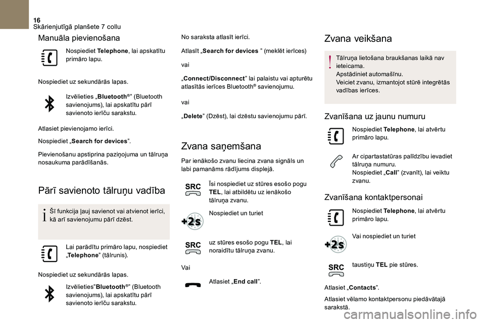 CITROEN DS3 2018 Lietošanas Instrukcija (in Latvian) 16
Manuāla pievienošana
Nospiediet Telephone, lai apskatītu
primāro lapu.
Nospiediet uz sekundārās lapas. Izvēlieties „ Bluetooth
®” (Bluetooth
savienojums), lai apskatītu pārī
savie CITROEN DS3 2018 Lietošanas Instrukcija (in Latvian) 16
Manuāla pievienošana
Nospiediet Telephone, lai apskatītu
primāro lapu.
Nospiediet uz sekundārās lapas. Izvēlieties „ Bluetooth
®” (Bluetooth
savienojums), lai apskatītu pārī
savie
