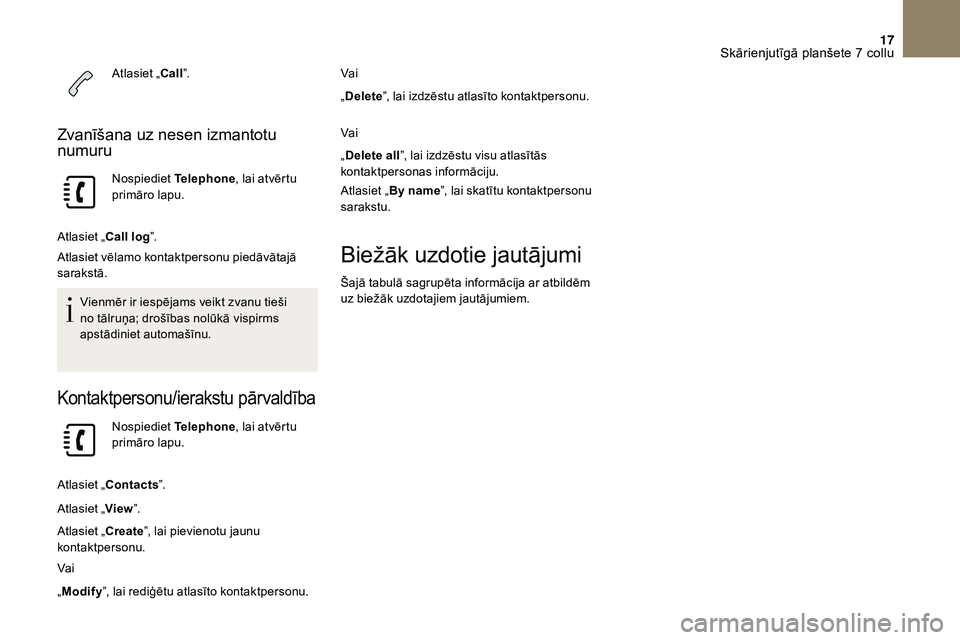 CITROEN DS3 2018 Lietošanas Instrukcija (in Latvian) 17
Atlasiet „Call”.
Zvanīšana uz nesen izmantotu
numuru
Nospiediet Telephone, lai atvērtu
primāro lapu.
Atlasiet „Call log ”.
Atlasiet vēlamo kontaktpersonu piedāvātajā
sarakstā.
V CITROEN DS3 2018 Lietošanas Instrukcija (in Latvian) 17
Atlasiet „Call”.
Zvanīšana uz nesen izmantotu
numuru
Nospiediet Telephone, lai atvērtu
primāro lapu.
Atlasiet „Call log ”.
Atlasiet vēlamo kontaktpersonu piedāvātajā
sarakstā.
V