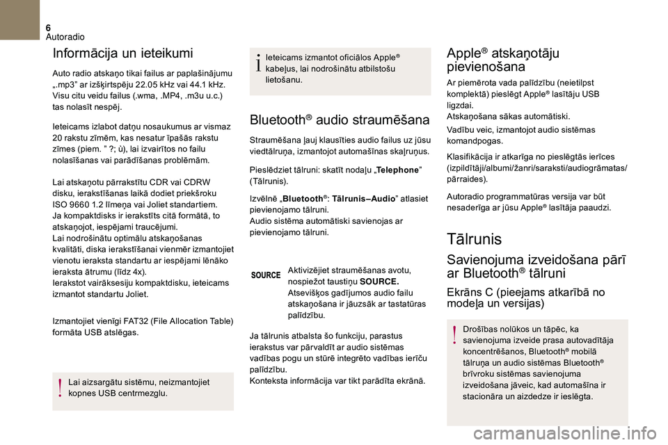 CITROEN DS3 2018 Lietošanas Instrukcija (in Latvian) 6
Informācija un ieteikumi
Auto radio atskaņo tikai failus ar paplašinājumu
„.mp3” ar izšķirtspēju 22.05 kHz vai 44.1 kHz.
Visu citu veidu failus (.wma, .MP4, .m3u u.c.)
tas nolasīt CITROEN DS3 2018 Lietošanas Instrukcija (in Latvian) 6
Informācija un ieteikumi
Auto radio atskaņo tikai failus ar paplašinājumu
„.mp3” ar izšķirtspēju 22.05 kHz vai 44.1 kHz.
Visu citu veidu failus (.wma, .MP4, .m3u u.c.)
tas nolasīt