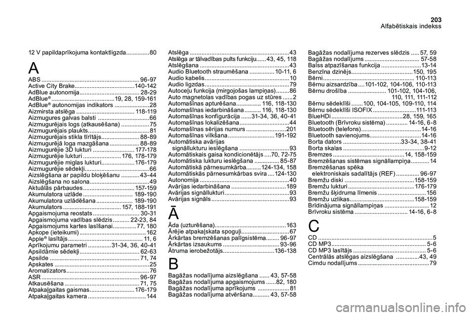 CITROEN DS3 2018 Lietošanas Instrukcija (in Latvian) 203
12 V papildaprīkojuma kontaktligzda ..............80
A BS
........
................................................... 96 -97
Active City Brake
...............................
.....140 -142
CITROEN DS3 2018 Lietošanas Instrukcija (in Latvian) 203
12 V papildaprīkojuma kontaktligzda ..............80
A BS
........
................................................... 96 -97
Active City Brake
...............................
.....140 -142