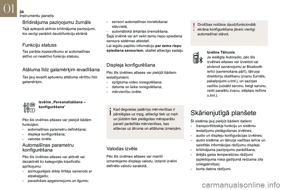 CITROEN DS3 2018  Lietošanas Instrukcija (in Latvian) 34
Brīdinājuma paziņojumu žurnāls
Tajā apkopoti aktīvie brīdinājuma paziņojumi, 
tos secīgi parādot daudzfunkciju ekrānā.
Funkciju statuss
Tas parāda kopsavilkumu ar automašīnas 
akt�