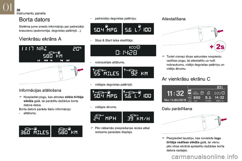 CITROEN DS3 2018 Lietošanas Instrukcija (in Latvian) 38
Borta dators
Sistēma jums sniedz informāciju par pašreizējo
braucienu (autonomija, degvielas patēriņš…).
Vienkrāsu ekrāns A
Informācijas attēlošana
F Nospiediet pogu, kas atrodas st CITROEN DS3 2018 Lietošanas Instrukcija (in Latvian) 38
Borta dators
Sistēma jums sniedz informāciju par pašreizējo
braucienu (autonomija, degvielas patēriņš…).
Vienkrāsu ekrāns A
Informācijas attēlošana
F Nospiediet pogu, kas atrodas st
