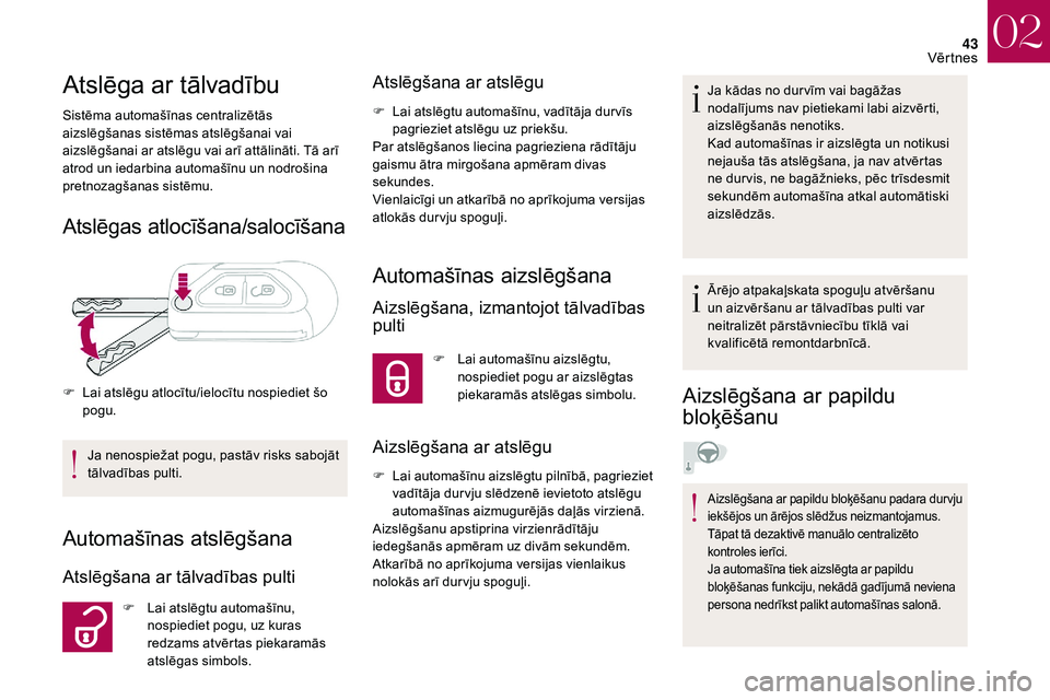 CITROEN DS3 2018 Lietošanas Instrukcija (in Latvian) 43
Atslēga ar tālvadību
Sistēma automašīnas centralizētās
aizslēgšanas sistēmas atslēgšanai vai
aizslēgšanai ar atslēgu vai arī attālināti. Tā arī
atrod un iedarbina automašī CITROEN DS3 2018 Lietošanas Instrukcija (in Latvian) 43
Atslēga ar tālvadību
Sistēma automašīnas centralizētās
aizslēgšanas sistēmas atslēgšanai vai
aizslēgšanai ar atslēgu vai arī attālināti. Tā arī
atrod un iedarbina automašī