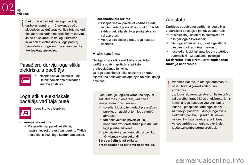 CITROEN DS3 2018 Lietošanas Instrukcija (in Latvian) 48
Elektroniski darbināmie logu pacēlāji
darbojas apmēram 45 sekundes pēc
aizdedzes izslēgšanas vai līdz brīdim, kad
tiek atvērtas kādas no priekšējām dur vīm.
Ja šo 45
sekunžu CITROEN DS3 2018 Lietošanas Instrukcija (in Latvian) 48
Elektroniski darbināmie logu pacēlāji
darbojas apmēram 45 sekundes pēc
aizdedzes izslēgšanas vai līdz brīdim, kad
tiek atvērtas kādas no priekšējām dur vīm.
Ja šo 45
sekunžu