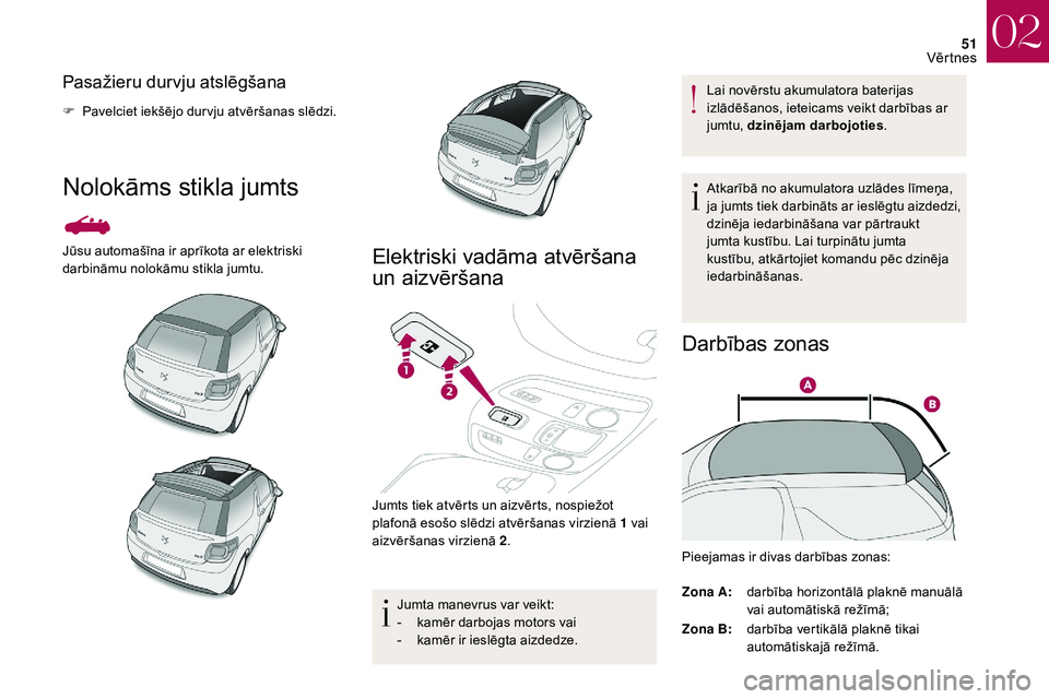CITROEN DS3 2018 Lietošanas Instrukcija (in Latvian) 51
Pasažieru durvju atslēgšana
F Pavelciet iekšējo dur vju atvēršanas slēdzi.
Nolokāms stikla jumts
Jūsu automašīna ir aprīkota ar elektriski
darbināmu nolokāmu stikla jumtu.Elektriski CITROEN DS3 2018 Lietošanas Instrukcija (in Latvian) 51
Pasažieru durvju atslēgšana
F Pavelciet iekšējo dur vju atvēršanas slēdzi.
Nolokāms stikla jumts
Jūsu automašīna ir aprīkota ar elektriski
darbināmu nolokāmu stikla jumtu.Elektriski