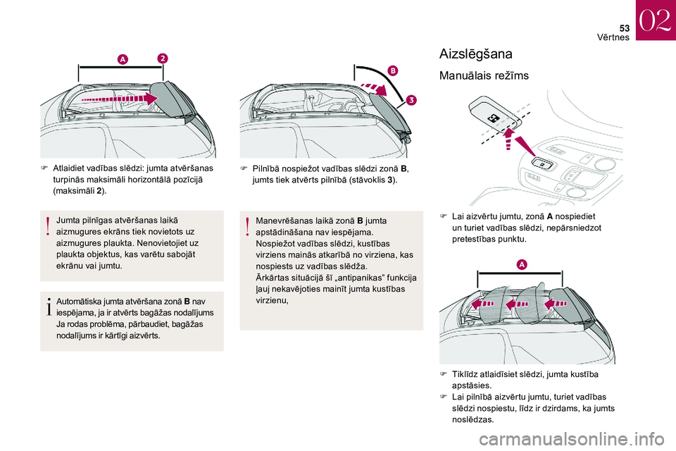 CITROEN DS3 2018 Lietošanas Instrukcija (in Latvian) 53
F Atlaidiet vadības slēdzi: jumta atvēršanas turpinās maksimāli horizontālā pozīcijā
(maksimāli 2).
Jumta pilnīgas atvēršanas laikā
aizmugures ekrāns tiek novietots uz
aizmugure CITROEN DS3 2018 Lietošanas Instrukcija (in Latvian) 53
F Atlaidiet vadības slēdzi: jumta atvēršanas turpinās maksimāli horizontālā pozīcijā
(maksimāli 2).
Jumta pilnīgas atvēršanas laikā
aizmugures ekrāns tiek novietots uz
aizmugure