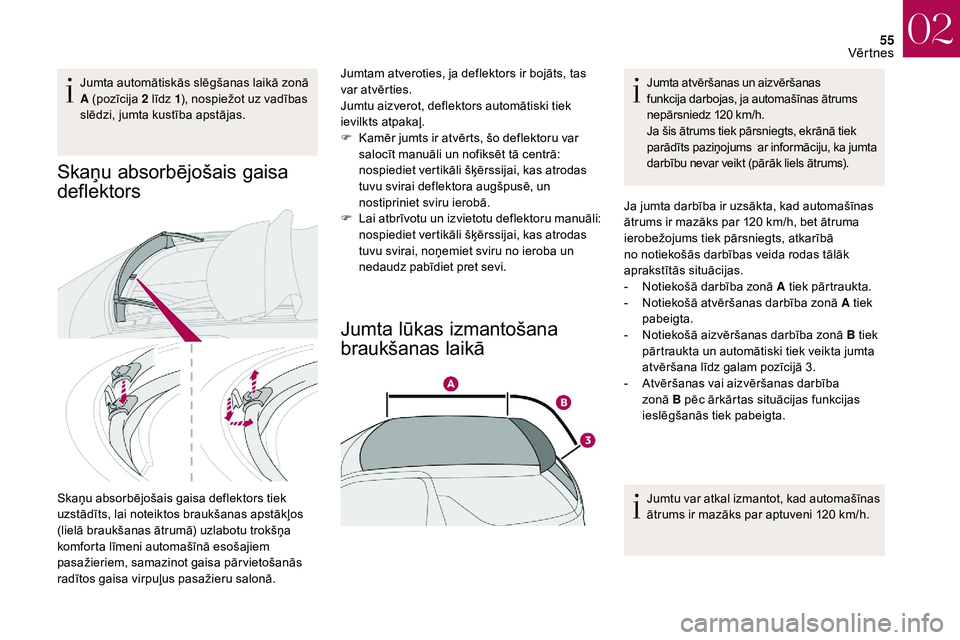 CITROEN DS3 2018 Lietošanas Instrukcija (in Latvian) 55
Jumta automātiskās slēgšanas laikā zonā
A (pozīcija 2 līdz 1), nospiežot uz vadības
slēdzi, jumta kustība apstājas.
Skaņu absorbējošais gaisa
deflektors
Skaņu absorbējošais g CITROEN DS3 2018 Lietošanas Instrukcija (in Latvian) 55
Jumta automātiskās slēgšanas laikā zonā
A (pozīcija 2 līdz 1), nospiežot uz vadības
slēdzi, jumta kustība apstājas.
Skaņu absorbējošais gaisa
deflektors
Skaņu absorbējošais g