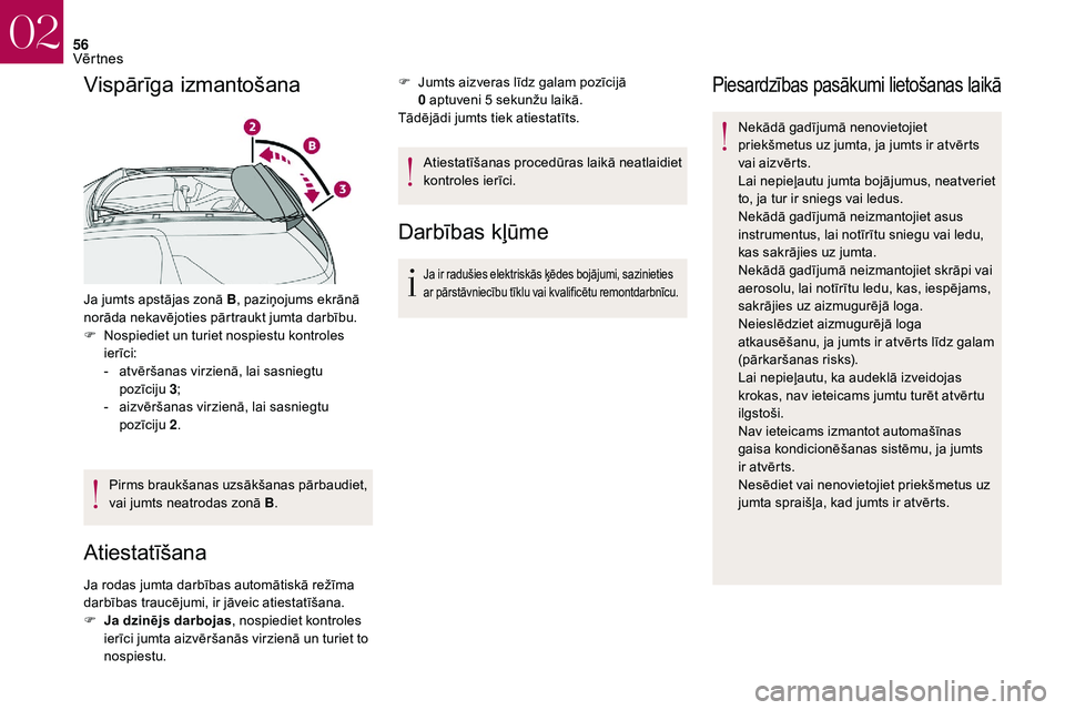 CITROEN DS3 2018 Lietošanas Instrukcija (in Latvian) 56
Vispārīga izmantošana
Ja jumts apstājas zonā B, paziņojums ekrānā
norāda nekavējoties pārtraukt jumta darbību.
F
N
ospiediet un turiet nospiestu kontroles
ierīci:
-
a
tvēršan CITROEN DS3 2018 Lietošanas Instrukcija (in Latvian) 56
Vispārīga izmantošana
Ja jumts apstājas zonā B, paziņojums ekrānā
norāda nekavējoties pārtraukt jumta darbību.
F
N
ospiediet un turiet nospiestu kontroles
ierīci:
-
a
tvēršan