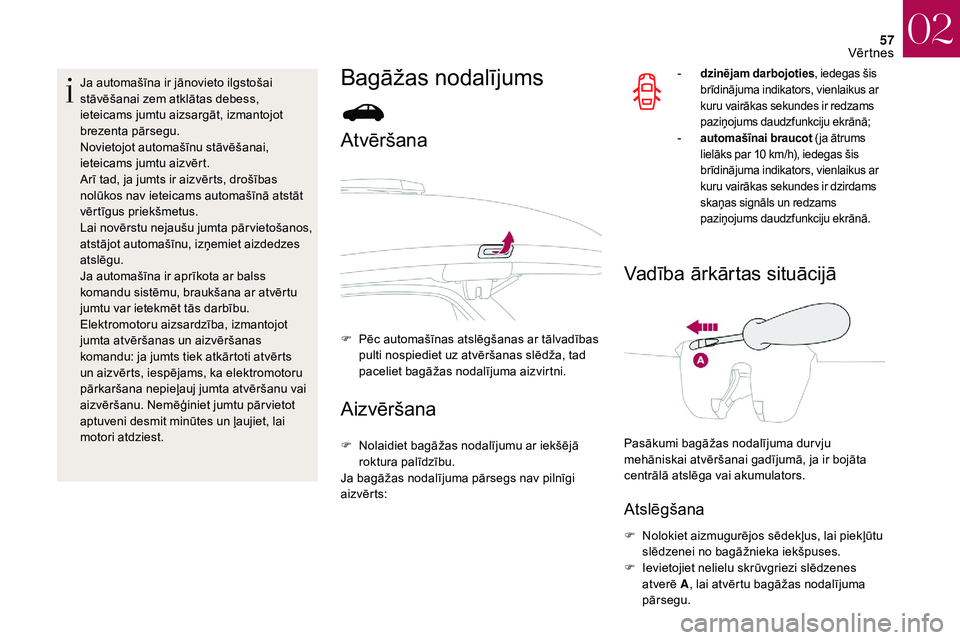 CITROEN DS3 2018 Lietošanas Instrukcija (in Latvian) 57
Ja automašīna ir jānovieto ilgstošai
stāvēšanai zem atklātas debess,
ieteicams jumtu aizsargāt, izmantojot
brezenta pārsegu.
Novietojot automašīnu stāvēšanai,
ieteicams jumtu aiz CITROEN DS3 2018 Lietošanas Instrukcija (in Latvian) 57
Ja automašīna ir jānovieto ilgstošai
stāvēšanai zem atklātas debess,
ieteicams jumtu aizsargāt, izmantojot
brezenta pārsegu.
Novietojot automašīnu stāvēšanai,
ieteicams jumtu aiz