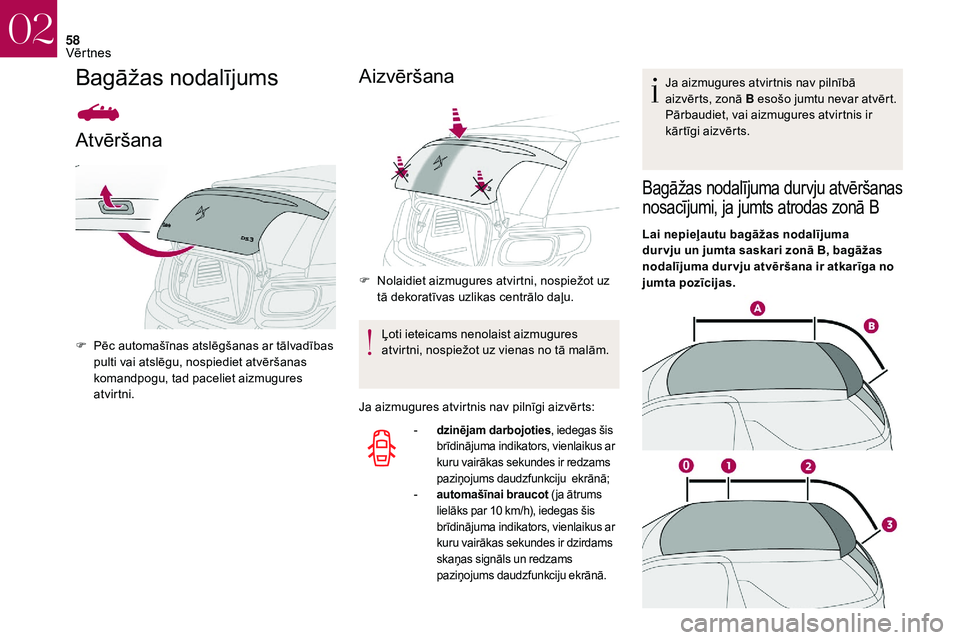 CITROEN DS3 2018 Lietošanas Instrukcija (in Latvian) 58
Bagāžas nodalījums
Atvēršana
F Pēc automašīnas atslēgšanas ar tālvadības pulti vai atslēgu, nospiediet atvēršanas
komandpogu, tad paceliet aizmugures
atvirtni.
Aizvēršana
F Nolai CITROEN DS3 2018 Lietošanas Instrukcija (in Latvian) 58
Bagāžas nodalījums
Atvēršana
F Pēc automašīnas atslēgšanas ar tālvadības pulti vai atslēgu, nospiediet atvēršanas
komandpogu, tad paceliet aizmugures
atvirtni.
Aizvēršana
F Nolai