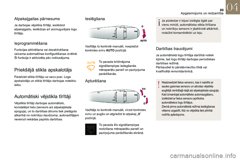 CITROEN DS3 2018 Lietošanas Instrukcija (in Latvian) 89
Atpakaļgaitas pārnesums
Ja darbojas vējstikla tīrītāji, ieslēdzot
atpakaļgaitu, ieslēdzas arī aizmugurējais logu
tīrītājs.
Ieprogrammēšana
Funkcijas aktivēšana vai dezaktivēša CITROEN DS3 2018 Lietošanas Instrukcija (in Latvian) 89
Atpakaļgaitas pārnesums
Ja darbojas vējstikla tīrītāji, ieslēdzot
atpakaļgaitu, ieslēdzas arī aizmugurējais logu
tīrītājs.
Ieprogrammēšana
Funkcijas aktivēšana vai dezaktivēša