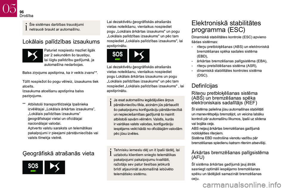 CITROEN DS3 2018 Lietošanas Instrukcija (in Latvian) 96
Šie sistēmas darbības traucējumi
netraucē braukt ar automašīnu.
Lokālais palīdzības izsaukums
** Atbilstoši transportlīdzekļa īpašnieka izvēlētajai „Lokālais ārkārtas izsauku CITROEN DS3 2018 Lietošanas Instrukcija (in Latvian) 96
Šie sistēmas darbības traucējumi
netraucē braukt ar automašīnu.
Lokālais palīdzības izsaukums
** Atbilstoši transportlīdzekļa īpašnieka izvēlētajai „Lokālais ārkārtas izsauku