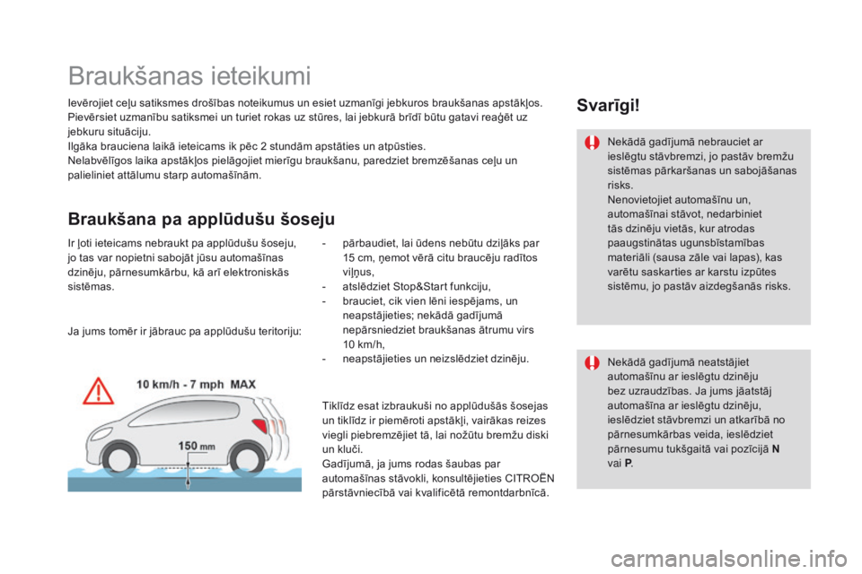 CITROEN DS3 2017 Lietošanas Instrukcija (in Latvian) DS3_lv_Chap04_conduite_ed02-2015
Braukšanas ieteikumi
Ievērojiet ceļu satiksmes drošības noteikumus un esiet uzmanīgi jebkuros braukšanas apstākļos.
Pievērsiet uzmanību satiksmei un turiet CITROEN DS3 2017 Lietošanas Instrukcija (in Latvian) DS3_lv_Chap04_conduite_ed02-2015
Braukšanas ieteikumi
Ievērojiet ceļu satiksmes drošības noteikumus un esiet uzmanīgi jebkuros braukšanas apstākļos.
Pievērsiet uzmanību satiksmei un turiet