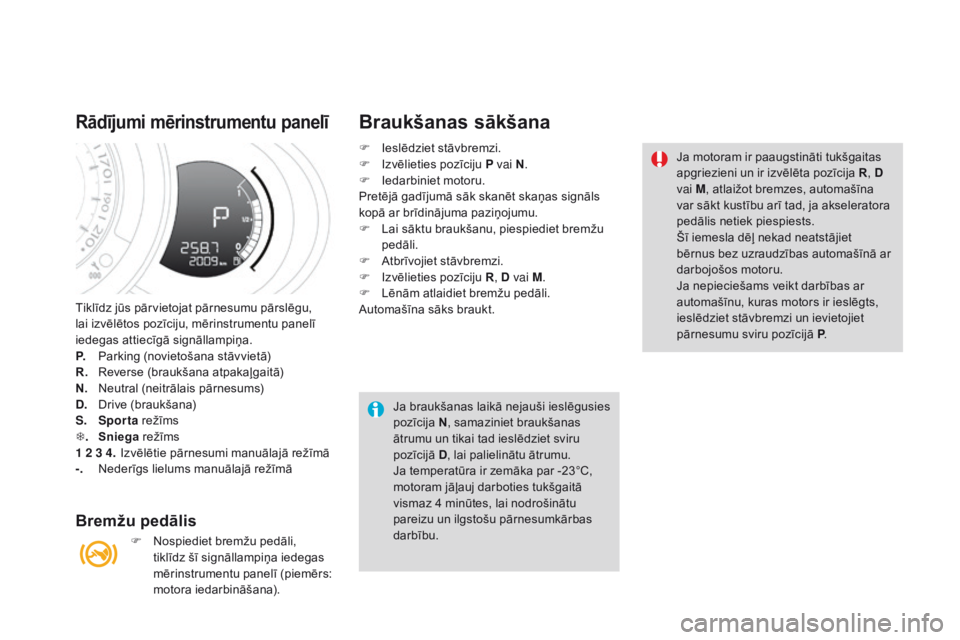 CITROEN DS3 2017 Lietošanas Instrukcija (in Latvian) DS3_lv_Chap04_conduite_ed02-2015
Tiklīdz jūs pārvietojat pārnesumu pārslēgu,
lai izvēlētos pozīciju, mērinstrumentu panelī
iedegas attiecīgā signāllampiņa.
P.
Pa
rking (novietošana CITROEN DS3 2017 Lietošanas Instrukcija (in Latvian) DS3_lv_Chap04_conduite_ed02-2015
Tiklīdz jūs pārvietojat pārnesumu pārslēgu,
lai izvēlētos pozīciju, mērinstrumentu panelī
iedegas attiecīgā signāllampiņa.
P.
Pa
rking (novietošana