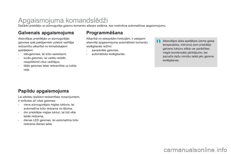 CITROEN DS3 2017 Lietošanas Instrukcija (in Latvian) DS3_lv_Chap05_visibilite_ed02-2015
Apgaismojuma komandslēdžiDažādu priekšējo un aizmugurējo gaismu komandu atlases sistēma, kas nodrošina automašīnas apgaismojumu.
Atsevišķas priekšējā CITROEN DS3 2017 Lietošanas Instrukcija (in Latvian) DS3_lv_Chap05_visibilite_ed02-2015
Apgaismojuma komandslēdžiDažādu priekšējo un aizmugurējo gaismu komandu atlases sistēma, kas nodrošina automašīnas apgaismojumu.
Atsevišķas priekšējā