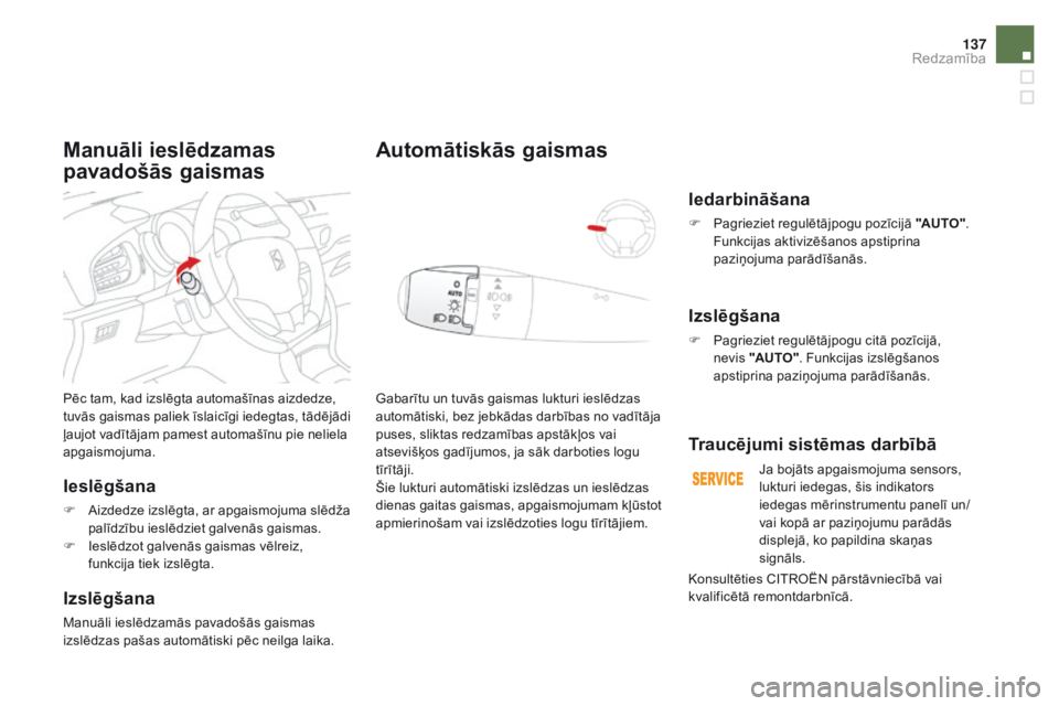 CITROEN DS3 2017 Lietošanas Instrukcija (in Latvian) 137
DS3_lv_Chap05_visibilite_ed02-2015
Pēc tam, kad izslēgta automašīnas aizdedze,
tuvās gaismas paliek īslaicīgi iedegtas, tādējādi
ļaujot vadītājam pamest automašīnu pie neliela
ap CITROEN DS3 2017 Lietošanas Instrukcija (in Latvian) 137
DS3_lv_Chap05_visibilite_ed02-2015
Pēc tam, kad izslēgta automašīnas aizdedze,
tuvās gaismas paliek īslaicīgi iedegtas, tādējādi
ļaujot vadītājam pamest automašīnu pie neliela
ap