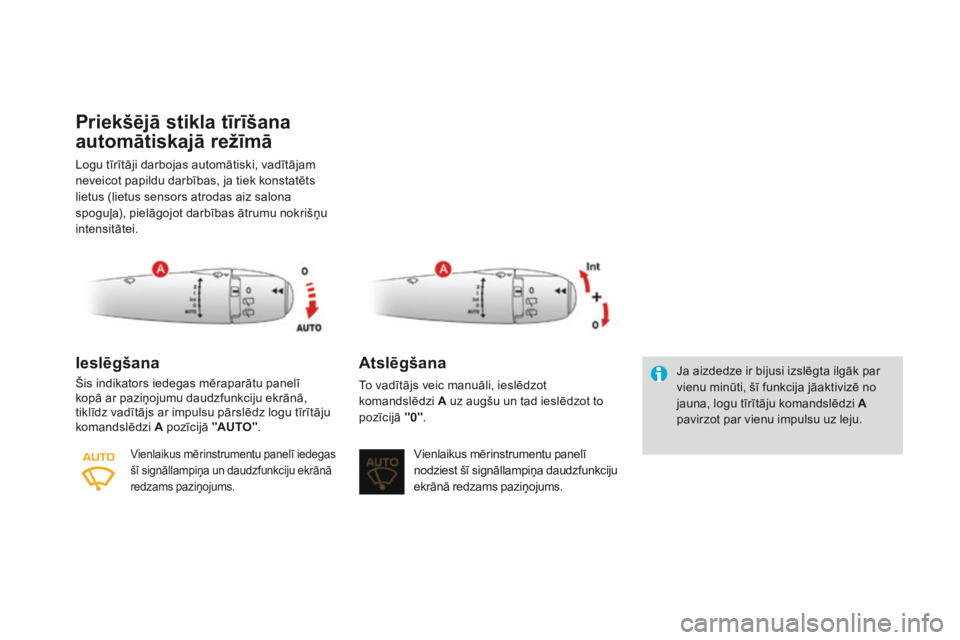 CITROEN DS3 2017 Lietošanas Instrukcija (in Latvian) DS3_lv_Chap05_visibilite_ed02-2015
Priekšējā stikla tīrīšana
automātiskajā režīmā
Logu tīrītāji darbojas automātiski, vadītājam
neveicot papildu darbības, ja tiek konstatēts
liet CITROEN DS3 2017 Lietošanas Instrukcija (in Latvian) DS3_lv_Chap05_visibilite_ed02-2015
Priekšējā stikla tīrīšana
automātiskajā režīmā
Logu tīrītāji darbojas automātiski, vadītājam
neveicot papildu darbības, ja tiek konstatēts
liet