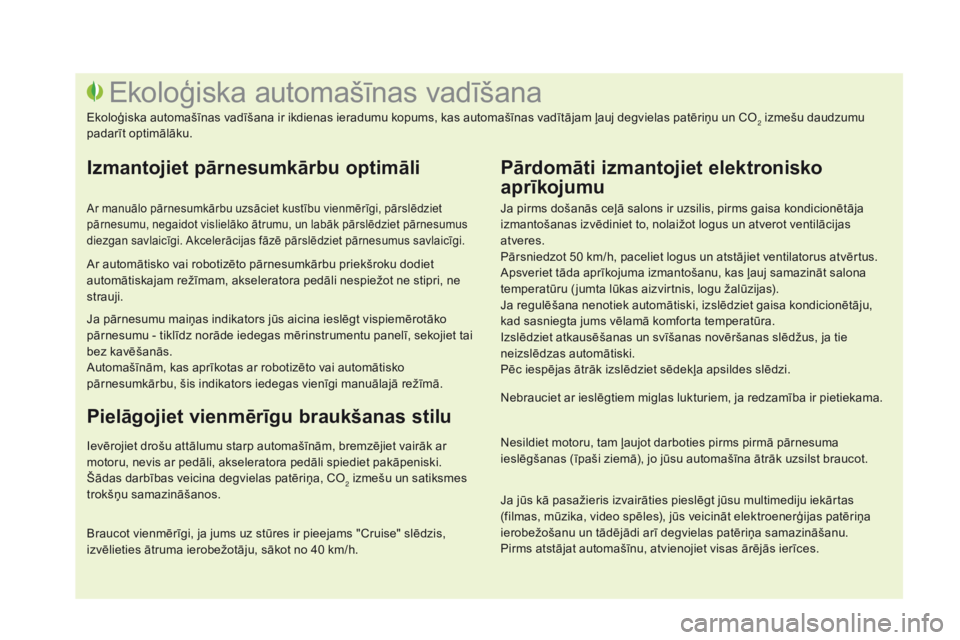 CITROEN DS3 2017 Lietošanas Instrukcija (in Latvian) DS3_lv_Chap00c_eco-conduite_ed02-2015
Ja pirms došanās ceļā salons ir uzsilis, pirms gaisa kondicionētāja
izmantošanas izvēdiniet to, nolaižot logus un atverot ventilācijas
atveres.
Pārsn CITROEN DS3 2017 Lietošanas Instrukcija (in Latvian) DS3_lv_Chap00c_eco-conduite_ed02-2015
Ja pirms došanās ceļā salons ir uzsilis, pirms gaisa kondicionētāja
izmantošanas izvēdiniet to, nolaižot logus un atverot ventilācijas
atveres.
Pārsn