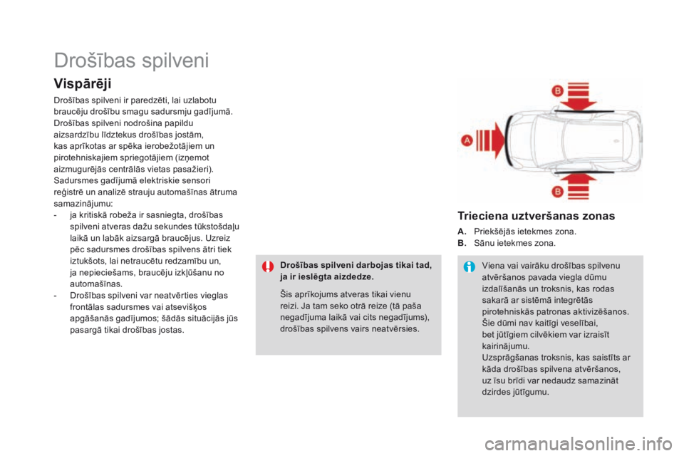 CITROEN DS3 2017 Lietošanas Instrukcija (in Latvian) DS3_lv_Chap06_securite_ed02-2015
Drošības spilveni
Vispārēji
Drošības spilveni ir paredzēti, lai uzlabotu
braucēju drošību smagu sadursmju gadījumā.
Drošības spilveni nodrošina papild CITROEN DS3 2017 Lietošanas Instrukcija (in Latvian) DS3_lv_Chap06_securite_ed02-2015
Drošības spilveni
Vispārēji
Drošības spilveni ir paredzēti, lai uzlabotu
braucēju drošību smagu sadursmju gadījumā.
Drošības spilveni nodrošina papild