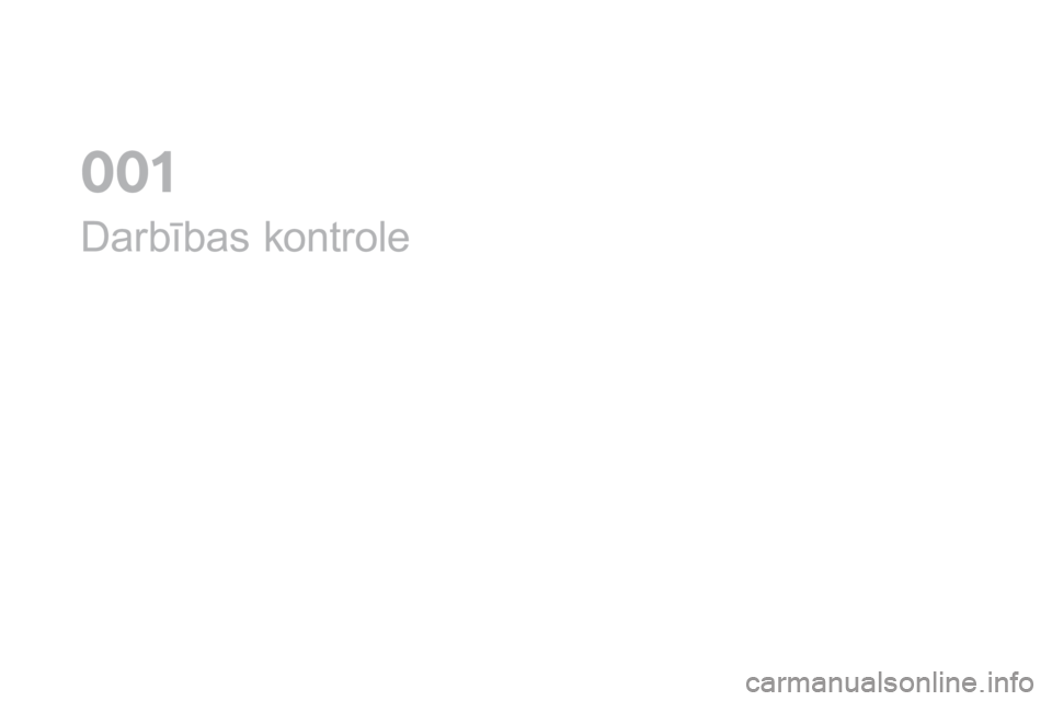CITROEN DS3 2017 Lietošanas Instrukcija (in Latvian) DS3_lv_Chap01_controle-de-marche_ed02-2015
Darbības kontrole
0 CITROEN DS3 2017 Lietošanas Instrukcija (in Latvian) DS3_lv_Chap01_controle-de-marche_ed02-2015
Darbības kontrole
0