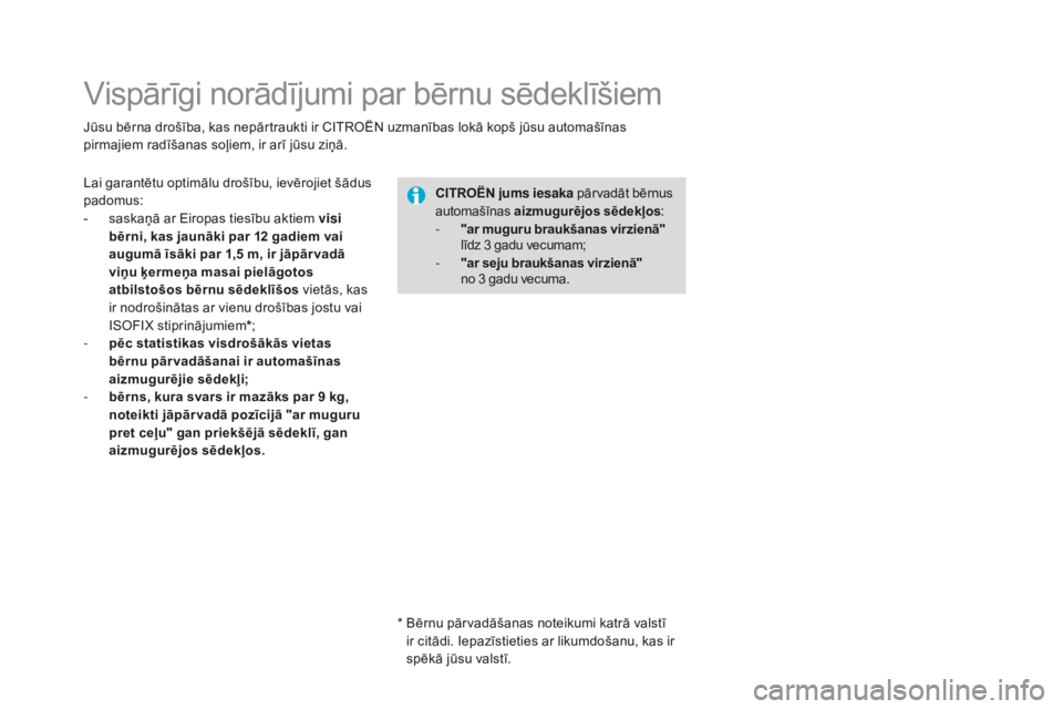 CITROEN DS3 2017  Lietošanas Instrukcija (in Latvian) DS3_lv_Chap07_securite-enfants_ed02-2015
Vispārīgi norādījumi par bērnu sēdeklīšiem
Jūsu bērna drošība, kas nepārtraukti ir CITROËN uzmanības lokā kopš jūsu automašīnas 
pirmajiem 