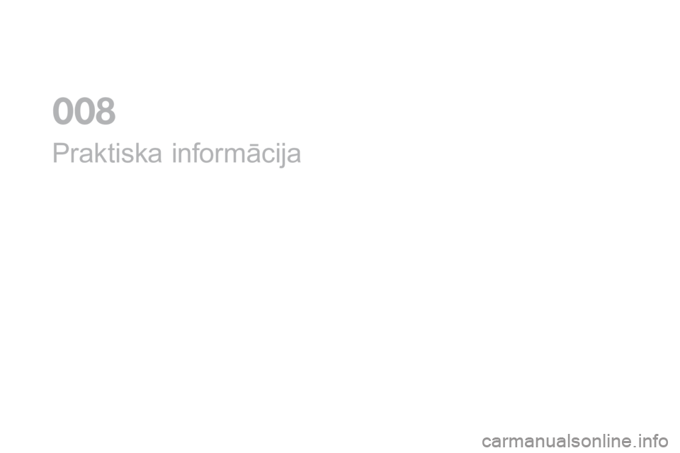 CITROEN DS3 2017 Lietošanas Instrukcija (in Latvian) DS3_lv_Chap08_info-pratiques_ed02-2015
Praktiska informācija
0 CITROEN DS3 2017 Lietošanas Instrukcija (in Latvian) DS3_lv_Chap08_info-pratiques_ed02-2015
Praktiska informācija
0