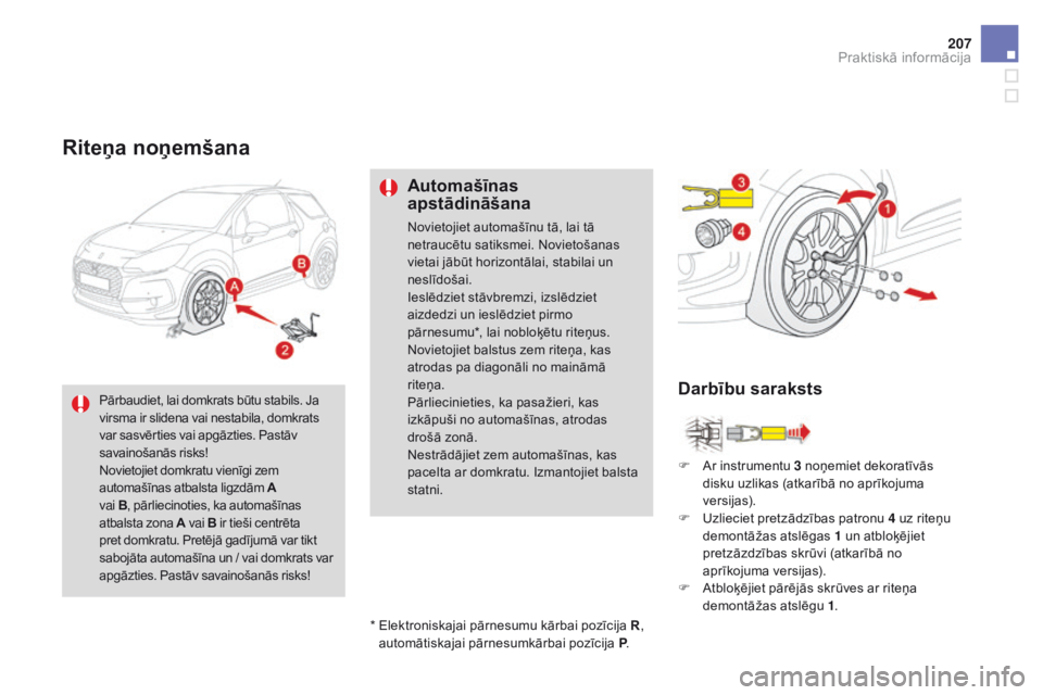 CITROEN DS3 2017 Lietošanas Instrukcija (in Latvian) 207
DS3_lv_Chap08_info-pratiques_ed02-2015
Riteņa noņemšana
Automašīnas
apstādināšana
Novietojiet automašīnu tā, lai tā
netraucētu satiksmei. Novietošanas
vietai jābūt horizontālai CITROEN DS3 2017 Lietošanas Instrukcija (in Latvian) 207
DS3_lv_Chap08_info-pratiques_ed02-2015
Riteņa noņemšana
Automašīnas
apstādināšana
Novietojiet automašīnu tā, lai tā
netraucētu satiksmei. Novietošanas
vietai jābūt horizontālai