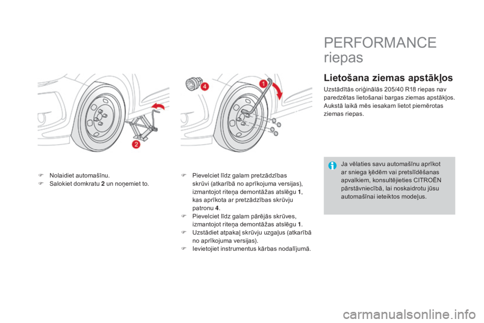 CITROEN DS3 2017  Lietošanas Instrukcija (in Latvian) DS3_lv_Chap08_info-pratiques_ed02-2015
F Nolaidiet automašīnu.
F Salokiet domkratu  2 un noņemiet to. F P
ievelciet līdz galam pretzādzības 
skrūvi (atkarībā no aprīkojuma versijas), 
izmant
