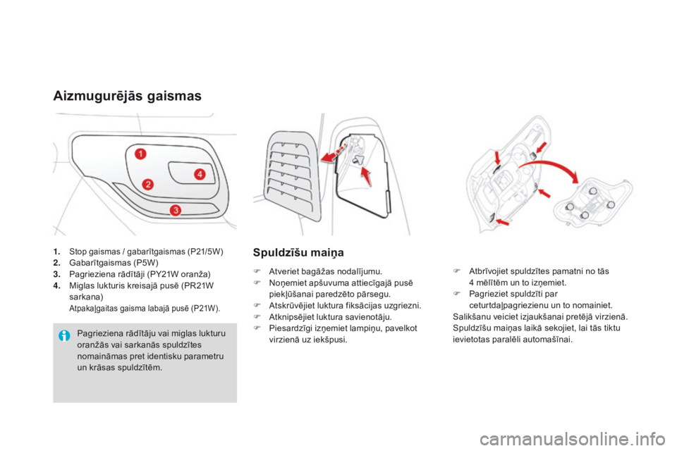 CITROEN DS3 2017  Lietošanas Instrukcija (in Latvian) DS3_lv_Chap08_info-pratiques_ed02-2015
1. Stop gaismas / gabarītgaismas (P21/5W)2. Gabarītgaismas (P5W)
3. Pa grieziena rādītāji (PY21W oranža)
4.
 Mi

glas lukturis kreisajā pusē (PR21W 
sark