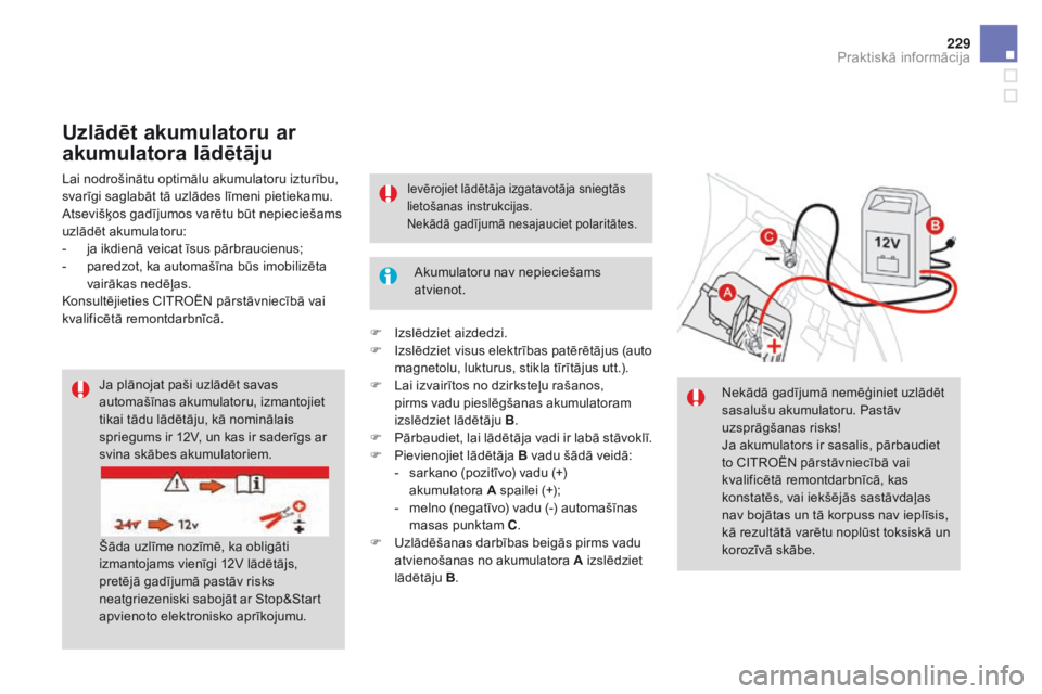 CITROEN DS3 2017 Lietošanas Instrukcija (in Latvian) 229
DS3_lv_Chap08_info-pratiques_ed02-2015
Ja plānojat paši uzlādēt savas
automašīnas akumulatoru, izmantojiet
tikai tādu lādētāju, kā nominālais
spriegums ir 12V, un kas ir saderīgs a CITROEN DS3 2017 Lietošanas Instrukcija (in Latvian) 229
DS3_lv_Chap08_info-pratiques_ed02-2015
Ja plānojat paši uzlādēt savas
automašīnas akumulatoru, izmantojiet
tikai tādu lādētāju, kā nominālais
spriegums ir 12V, un kas ir saderīgs a