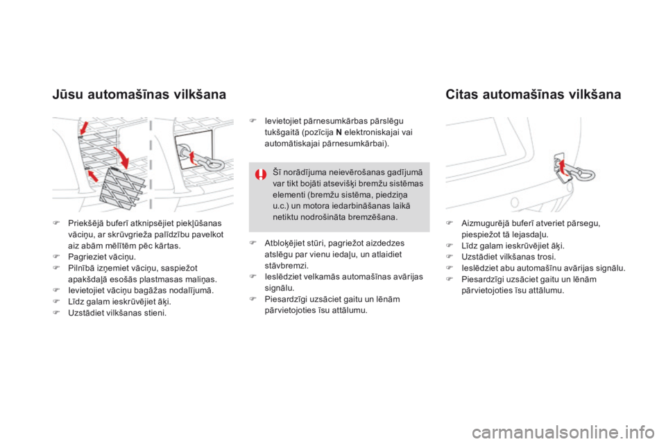 CITROEN DS3 2017  Lietošanas Instrukcija (in Latvian) DS3_lv_Chap08_info-pratiques_ed02-2015
F Priekšējā buferī atknipsējiet piekļūšanas 
vāciņu, ar skrūvgrieža palīdzību pavelkot 
aiz abām mēlītēm pēc kārtas.
F
 Pa

grieziet vāciņu