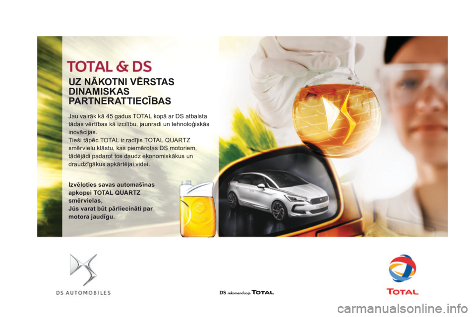 CITROEN DS3 2017  Lietošanas Instrukcija (in Latvian) DS3_lv_Chap09_verifications_ed02-2015
UZ NĀKoTNI VĒRSTAS
dI

NAMISKAS 
PARTNERATTIEC
īBA

S
Jau vairāk kā 45 gadus TOTAL kopā ar DS atbalsta 
tādas vērtības kā izcilību, jaunradi un tehnolo