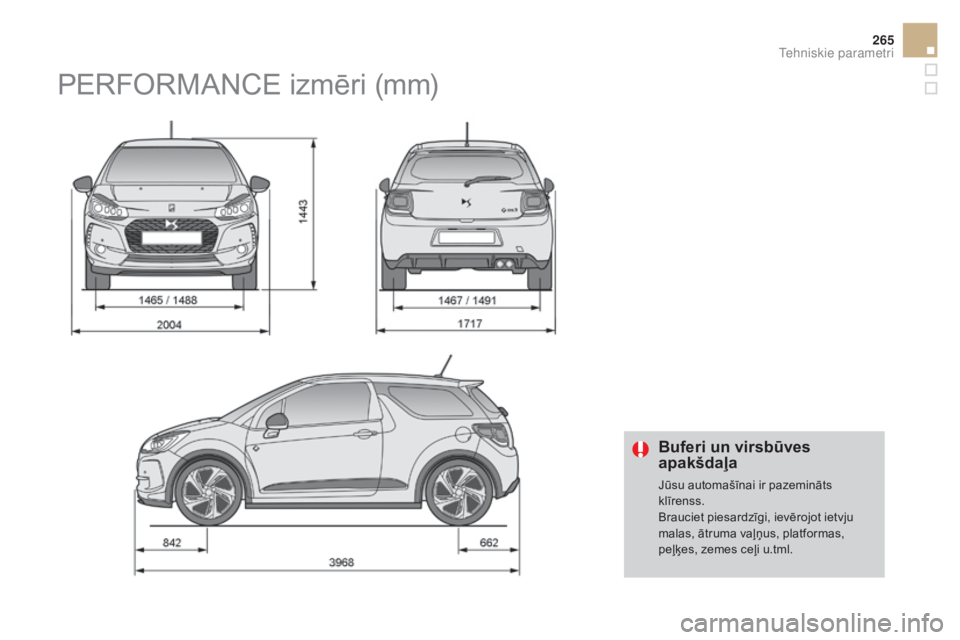 CITROEN DS3 2017 Lietošanas Instrukcija (in Latvian) 265
DS3_lv_Chap10_caracteristiques_ed02-2015
Buferi un virsbūves
apakšdaļa
Jūsu automašīnai ir pazemināts
klīrenss.
Brauciet piesardzīgi, ievērojot ietvju
malas, ātruma vaļņus, platfor CITROEN DS3 2017 Lietošanas Instrukcija (in Latvian) 265
DS3_lv_Chap10_caracteristiques_ed02-2015
Buferi un virsbūves
apakšdaļa
Jūsu automašīnai ir pazemināts
klīrenss.
Brauciet piesardzīgi, ievērojot ietvju
malas, ātruma vaļņus, platfor