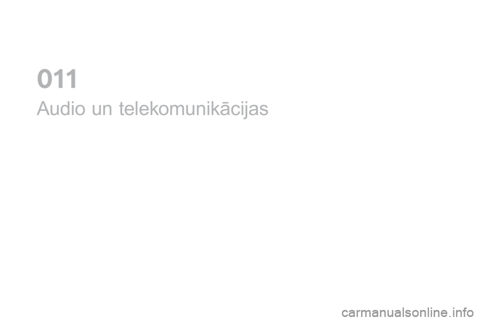 CITROEN DS3 2017 Lietošanas Instrukcija (in Latvian) DS3_lv_Chap11_audio_ed02-2015
Audio un telekomunikācijas
011 CITROEN DS3 2017 Lietošanas Instrukcija (in Latvian) DS3_lv_Chap11_audio_ed02-2015
Audio un telekomunikācijas
011