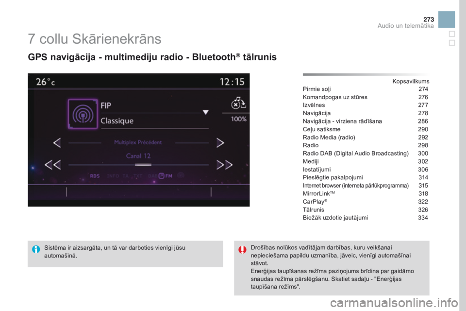 CITROEN DS3 2017  Lietošanas Instrukcija (in Latvian) 273
DS3_lv_Chap11c_SMEGplus_ed02-2015
7 collu Skārienekrāns
GPS navigācija - multimediju radio - Bluetooth® tālrunis
Kopsavilkums
Pirmie soļi 27 4
Komandpogas uz stūres
 27

6
Izvēlnes
 27

7
