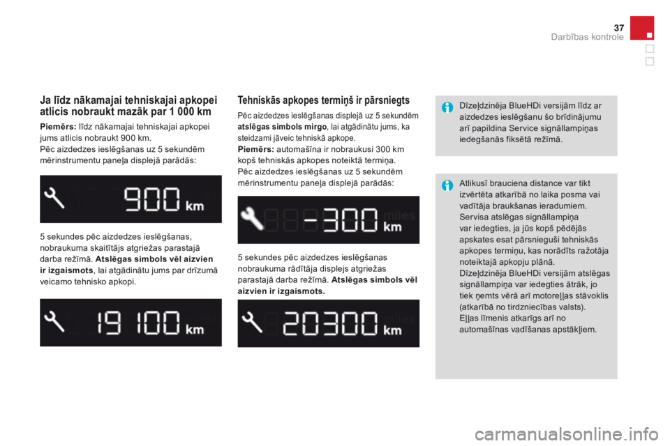 CITROEN DS3 2017 Lietošanas Instrukcija (in Latvian) 37
DS3_lv_Chap01_controle-de-marche_ed02-2015
Ja līdz nākamajai tehniskajai apkopei
atlicis nobraukt mazāk par 1 000 km
Piemērs: līdz nākamajai tehniskajai apkopei
jums atlicis nobraukt 900 km CITROEN DS3 2017 Lietošanas Instrukcija (in Latvian) 37
DS3_lv_Chap01_controle-de-marche_ed02-2015
Ja līdz nākamajai tehniskajai apkopei
atlicis nobraukt mazāk par 1 000 km
Piemērs: līdz nākamajai tehniskajai apkopei
jums atlicis nobraukt 900 km