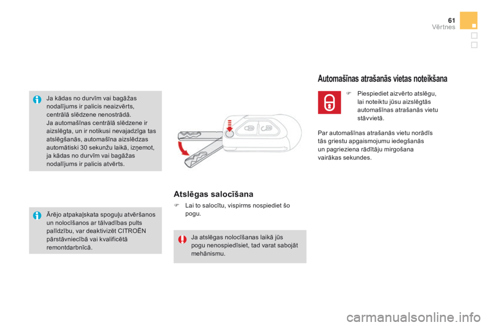CITROEN DS3 2017 Lietošanas Instrukcija (in Latvian) 61
DS3_lv_Chap02_ouvertures_ed02-2015
Ja kādas no durvīm vai bagāžas
nodalījums ir palicis neaizvērts,
centrālā slēdzene nenostrādā.
Ja automašīnas centrālā slēdzene ir
aizslēgta, CITROEN DS3 2017 Lietošanas Instrukcija (in Latvian) 61
DS3_lv_Chap02_ouvertures_ed02-2015
Ja kādas no durvīm vai bagāžas
nodalījums ir palicis neaizvērts,
centrālā slēdzene nenostrādā.
Ja automašīnas centrālā slēdzene ir
aizslēgta,