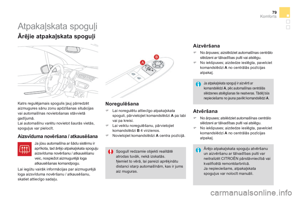 CITROEN DS3 2017 Lietošanas Instrukcija (in Latvian) 79
DS3_lv_Chap03_confort_ed02-2015
Atpakaļskata spoguļi
Katrs regulējamais spogulis ļauj pārredzēt
aizmugures sānu zonu apdzīšanas situācijas
vai automašīnas novietošanas stāvvietā
g CITROEN DS3 2017 Lietošanas Instrukcija (in Latvian) 79
DS3_lv_Chap03_confort_ed02-2015
Atpakaļskata spoguļi
Katrs regulējamais spogulis ļauj pārredzēt
aizmugures sānu zonu apdzīšanas situācijas
vai automašīnas novietošanas stāvvietā
g
