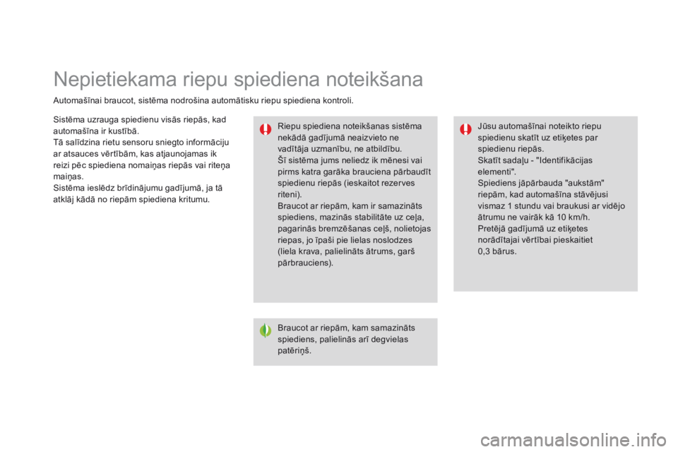 CITROEN DS3 2015 Lietošanas Instrukcija (in Latvian) Nepietiekama riepu spiediena noteikšana
Automašīnai braucot, sistēma nodrošina automātisku riepu spiediena kontroli.Riepu spiediena noteikšanas sistēma
nekādā gadījumā neaizvieto ne
vad CITROEN DS3 2015 Lietošanas Instrukcija (in Latvian) Nepietiekama riepu spiediena noteikšana
Automašīnai braucot, sistēma nodrošina automātisku riepu spiediena kontroli.Riepu spiediena noteikšanas sistēma
nekādā gadījumā neaizvieto ne
vad