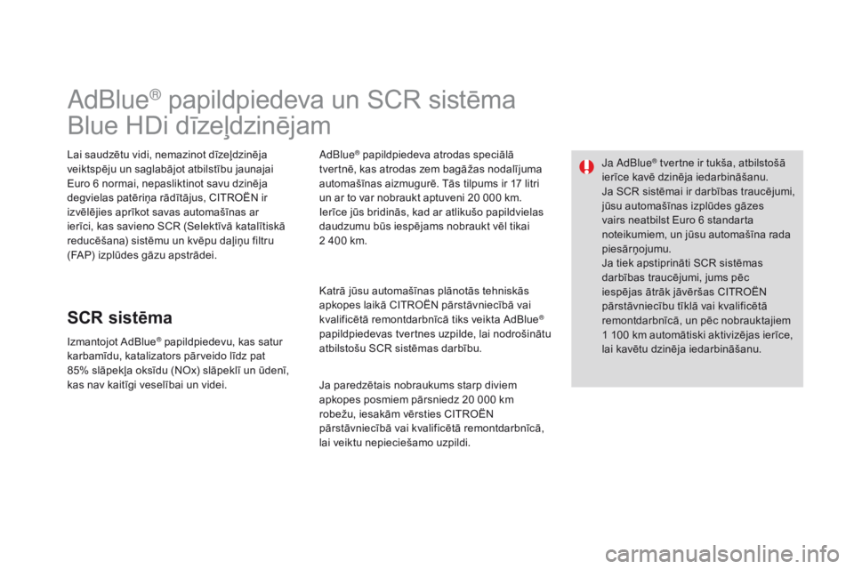 CITROEN DS3 2015  Lietošanas Instrukcija (in Latvian) DS3_lv_Chap10_info-pratiques_ed01-2014
adBlue® papildpiedeva un SCR sistēma
Blue HDi dīzeļdzinējam
Lai saudzētu vidi, nemazinot dīzeļdzinēja 
veiktspēju un saglabājot atbilstību jaunajai 
